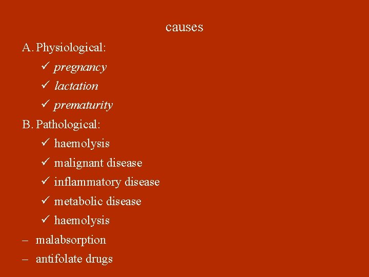 causes A. Physiological: ü pregnancy ü lactation ü prematurity B. Pathological: ü haemolysis ü