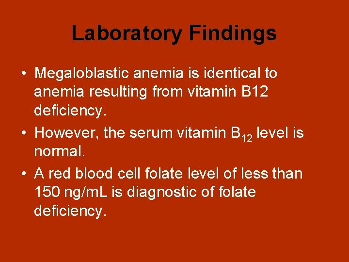 Laboratory Findings • Megaloblastic anemia is identical to anemia resulting from vitamin B 12