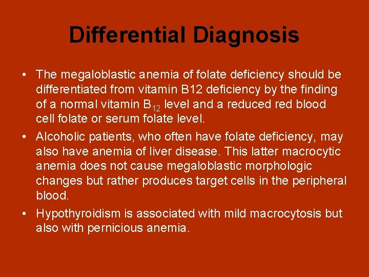 Differential Diagnosis • The megaloblastic anemia of folate deficiency should be differentiated from vitamin