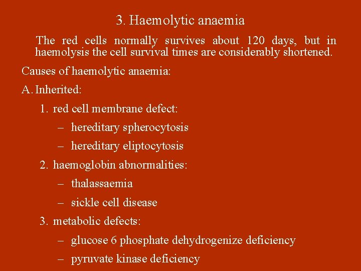 3. Haemolytic anaemia The red cells normally survives about 120 days, but in haemolysis