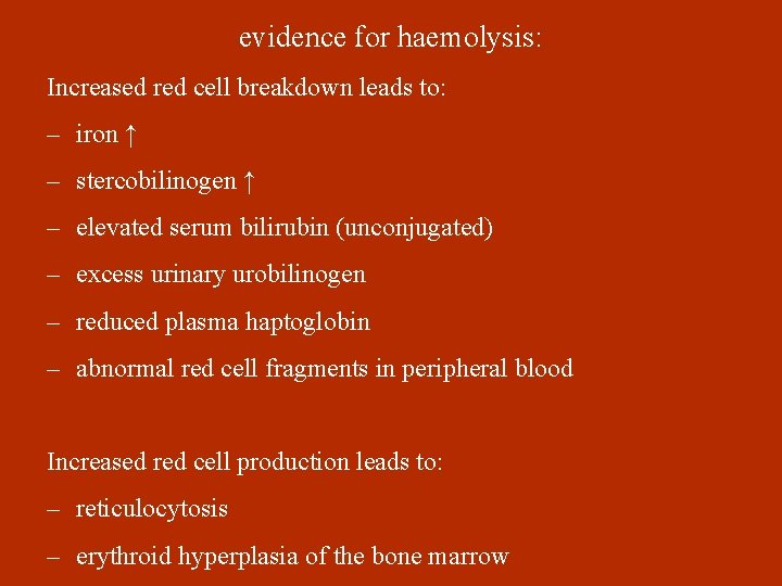 evidence for haemolysis: Increased red cell breakdown leads to: – iron ↑ – stercobilinogen