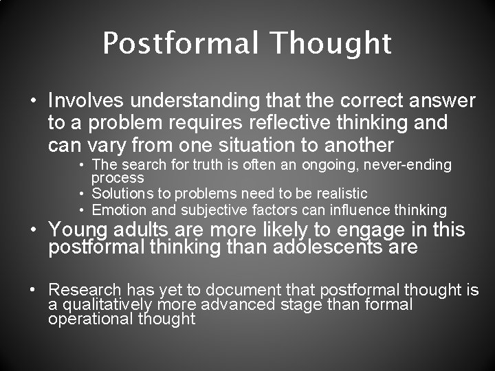 Postformal Thought • Involves understanding that the correct answer to a problem requires reflective