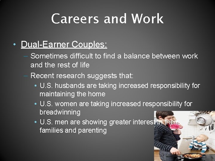 Careers and Work • Dual-Earner Couples: – Sometimes difficult to find a balance between