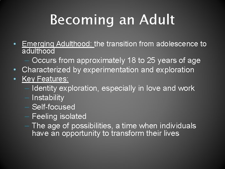 Becoming an Adult • Emerging Adulthood: the transition from adolescence to adulthood – Occurs