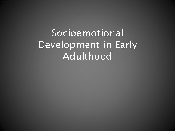 Socioemotional Development in Early Adulthood 