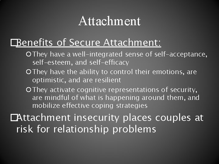 Attachment �Benefits of Secure Attachment: They have a well-integrated sense of self-acceptance, self-esteem, and