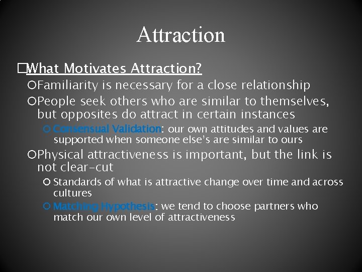 Attraction �What Motivates Attraction? Familiarity is necessary for a close relationship People seek others