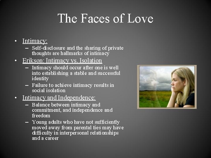 The Faces of Love • Intimacy: – Self-disclosure and the sharing of private thoughts