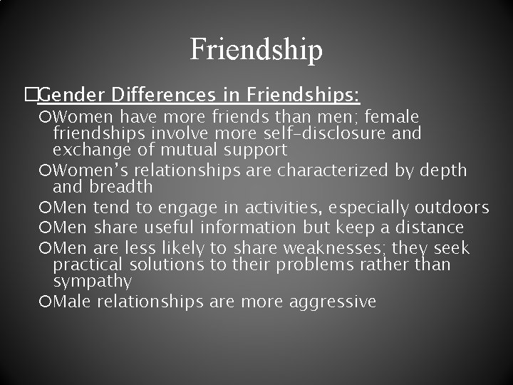 Friendship �Gender Differences in Friendships: Women have more friends than men; female friendships involve