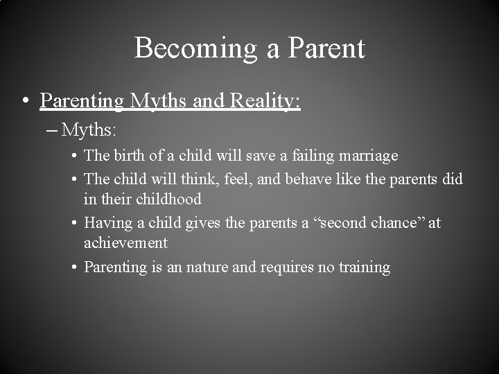 Becoming a Parent • Parenting Myths and Reality: – Myths: • The birth of