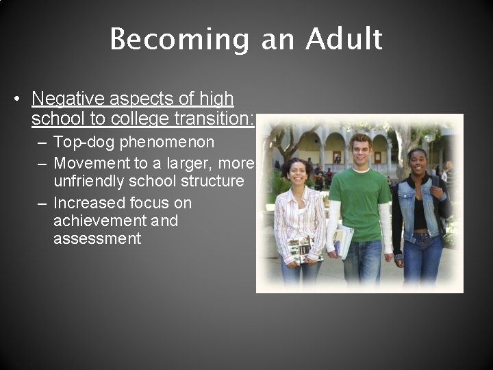 Becoming an Adult • Negative aspects of high school to college transition: – Top-dog