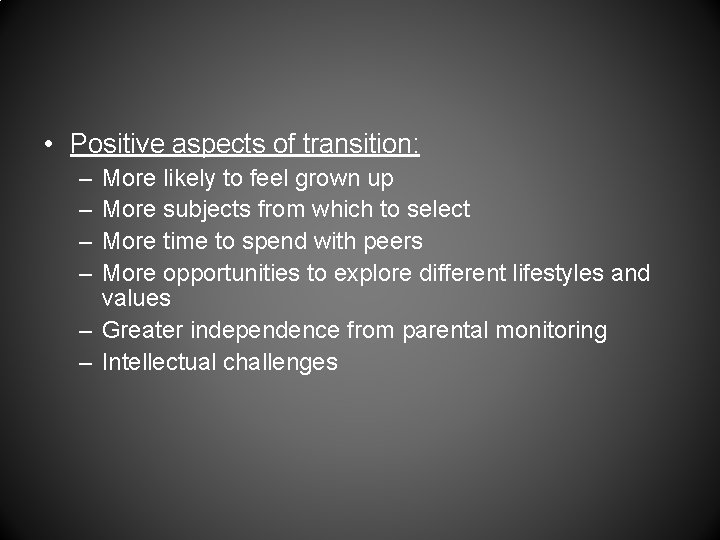  • Positive aspects of transition: – – More likely to feel grown up
