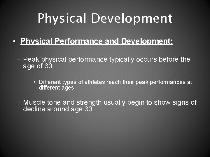 Physical Development • Physical Performance and Development: – Peak physical performance typically occurs before