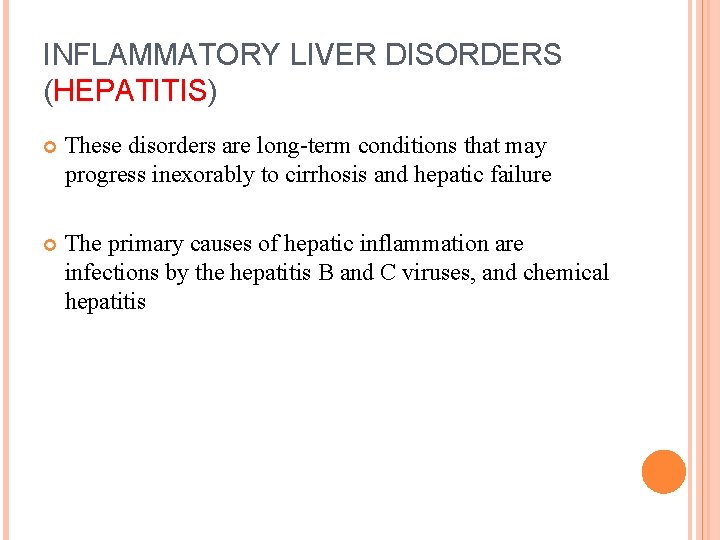 INFLAMMATORY LIVER DISORDERS (HEPATITIS) These disorders are long-term conditions that may progress inexorably to