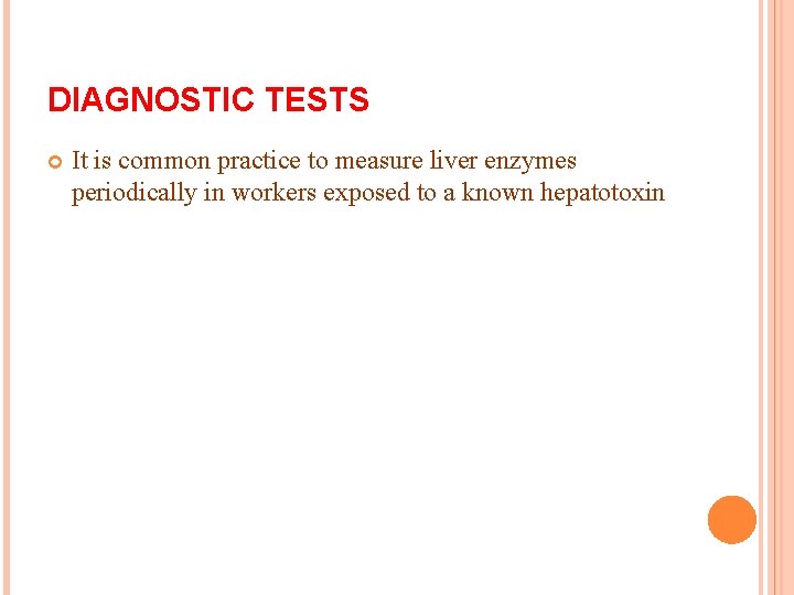 DIAGNOSTIC TESTS It is common practice to measure liver enzymes periodically in workers exposed