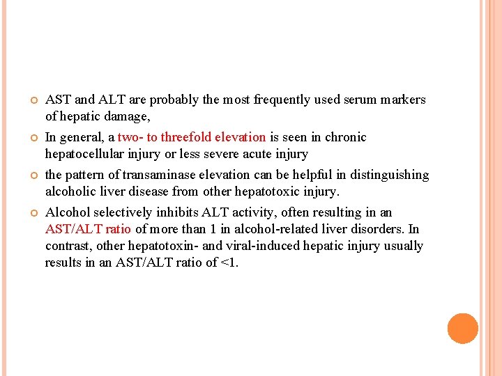  AST and ALT are probably the most frequently used serum markers of hepatic