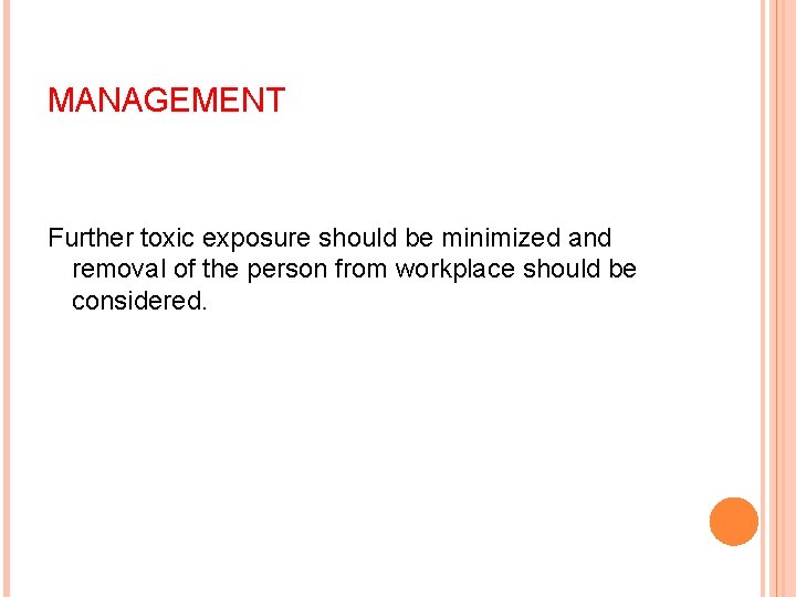 MANAGEMENT Further toxic exposure should be minimized and removal of the person from workplace