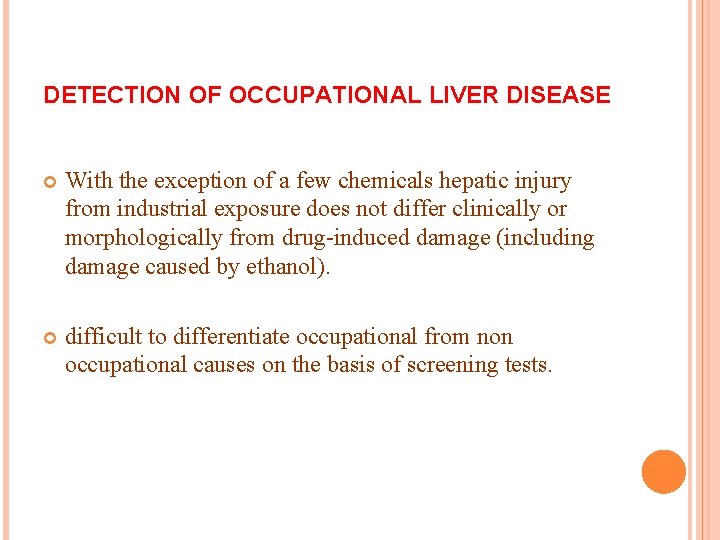 DETECTION OF OCCUPATIONAL LIVER DISEASE With the exception of a few chemicals hepatic injury