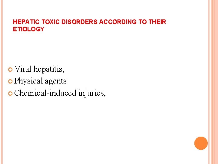 HEPATIC TOXIC DISORDERS ACCORDING TO THEIR ETIOLOGY Viral hepatitis, Physical agents Chemical-induced injuries, 