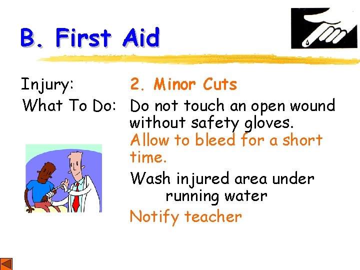 B. First Aid Injury: 2. Minor Cuts What To Do: Do not touch an