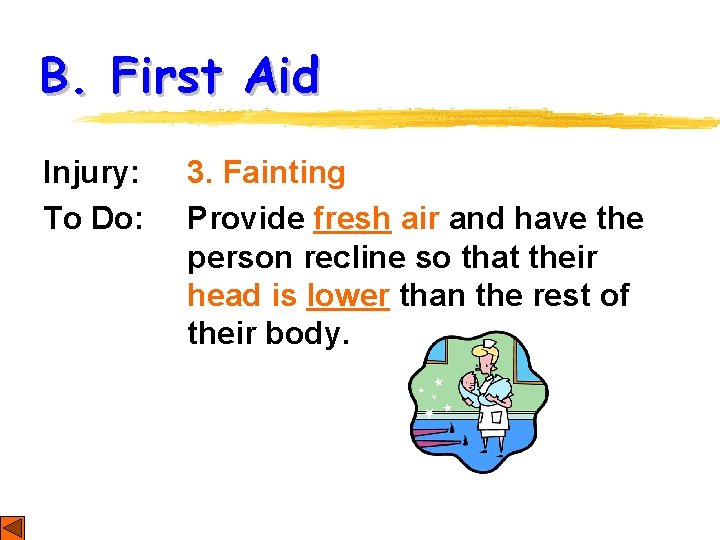 B. First Aid Injury: To Do: 3. Fainting Provide fresh air and have the