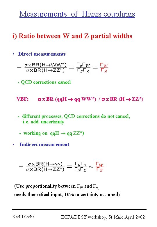 Measurements of Higgs couplings i) Ratio between W and Z partial widths • Direct