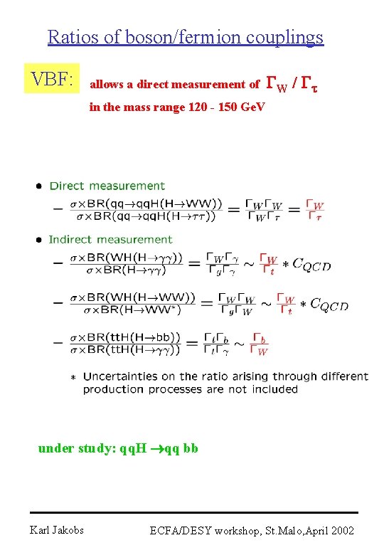 Ratios of boson/fermion couplings VBF: allows a direct measurement of GW / Gt in