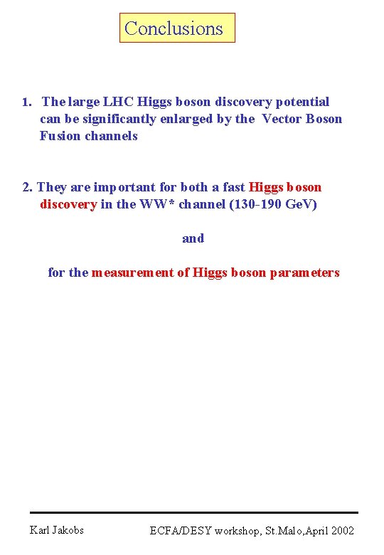 Conclusions 1. The large LHC Higgs boson discovery potential can be significantly enlarged by