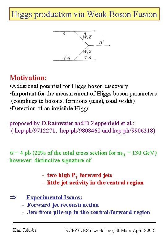 Higgs production via Weak Boson Fusion Motivation: • Additional potential for Higgs boson discovery