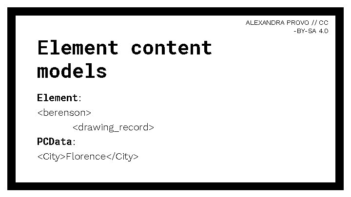 Element content models Element : <berenson> <drawing_record> PCData : <City>Florence</City> ALEXANDRA PROVO // CC Element content models Element : <berenson> <drawing_record> PCData : <City>Florence</City> ALEXANDRA PROVO // CC