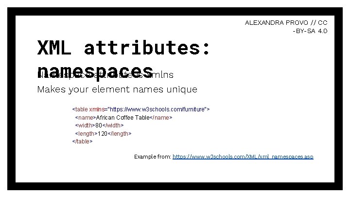 XML attributes: namespaces Namespace attribute is xmlns ALEXANDRA PROVO // CC -BY-SA 4. 0 XML attributes: namespaces Namespace attribute is xmlns ALEXANDRA PROVO // CC -BY-SA 4. 0