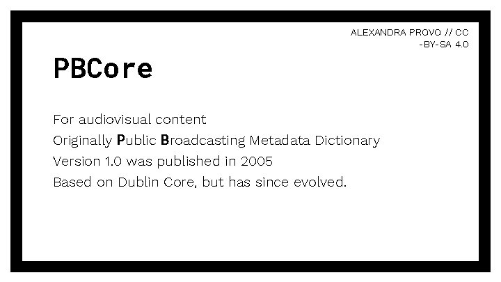 PBCore ALEXANDRA PROVO // CC -BY-SA 4. 0 For audiovisual content Originally Public Broadcasting PBCore ALEXANDRA PROVO // CC -BY-SA 4. 0 For audiovisual content Originally Public Broadcasting