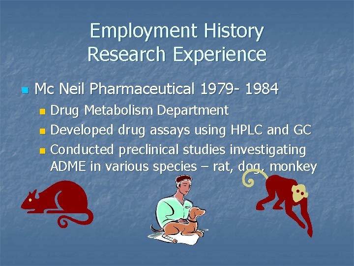 Employment History Research Experience n Mc Neil Pharmaceutical 1979 - 1984 Drug Metabolism Department