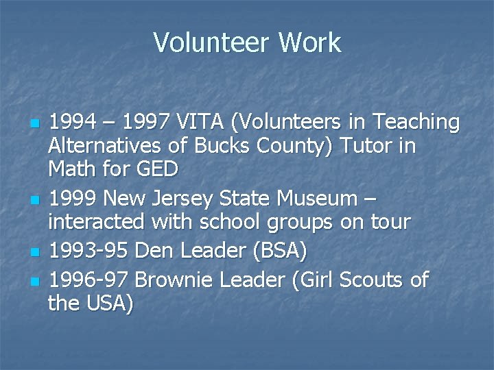 Volunteer Work n n 1994 – 1997 VITA (Volunteers in Teaching Alternatives of Bucks