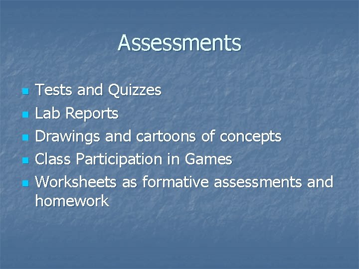 Assessments n n n Tests and Quizzes Lab Reports Drawings and cartoons of concepts