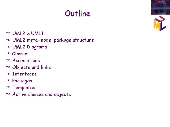 Outline E E E E E UML 2 x UML 1 UML 2 meta-model Outline E E E E E UML 2 x UML 1 UML 2 meta-model