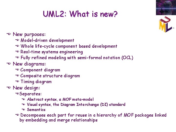 UML 2: What is new? E New purposes: E E Model-driven development Whole life-cycle UML 2: What is new? E New purposes: E E Model-driven development Whole life-cycle