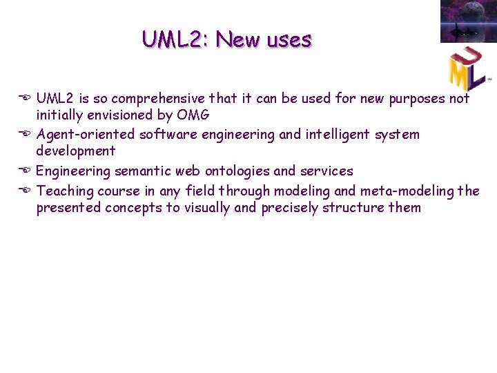 UML 2: New uses E UML 2 is so comprehensive that it can be UML 2: New uses E UML 2 is so comprehensive that it can be