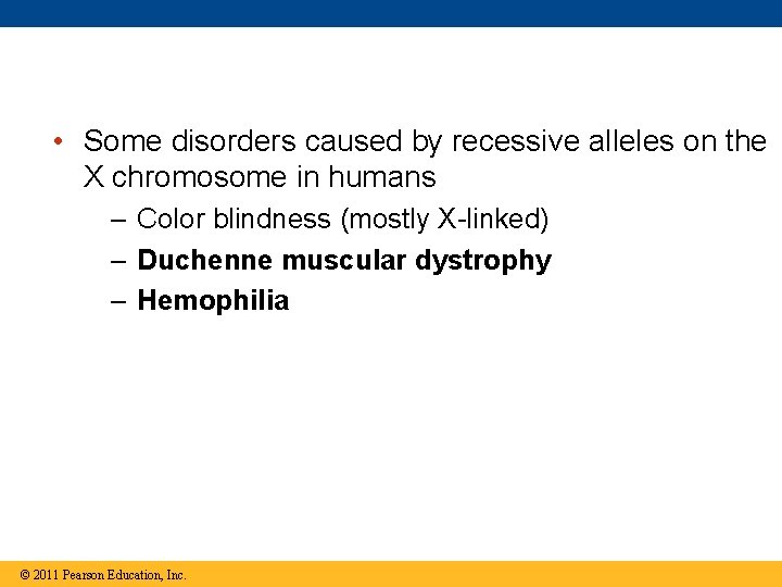  • Some disorders caused by recessive alleles on the X chromosome in humans