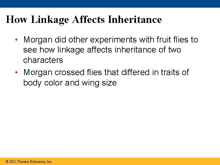 How Linkage Affects Inheritance • Morgan did other experiments with fruit flies to see