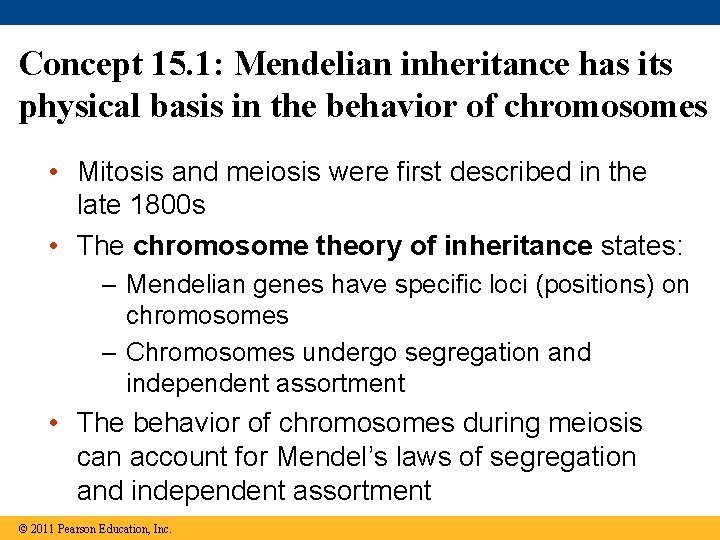 Concept 15. 1: Mendelian inheritance has its physical basis in the behavior of chromosomes