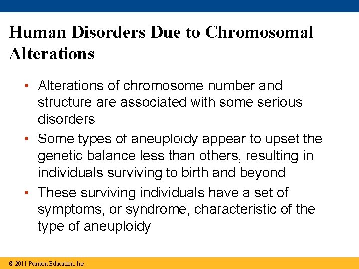 Human Disorders Due to Chromosomal Alterations • Alterations of chromosome number and structure associated