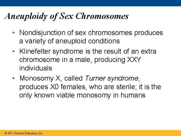 Aneuploidy of Sex Chromosomes • Nondisjunction of sex chromosomes produces a variety of aneuploid