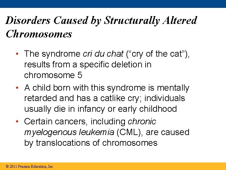 Disorders Caused by Structurally Altered Chromosomes • The syndrome cri du chat (“cry of