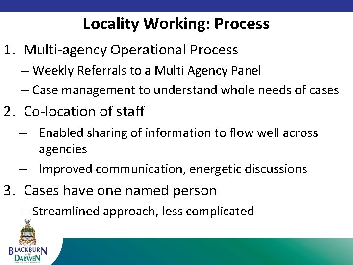 Locality Working: Process 1. Multi-agency Operational Process – Weekly Referrals to a Multi Agency