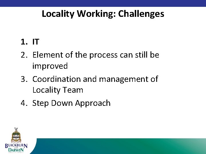 Locality Working: Challenges 1. IT 2. Element of the process can still be improved