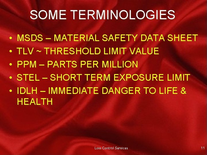SOME TERMINOLOGIES • • • MSDS – MATERIAL SAFETY DATA SHEET TLV ~ THRESHOLD
