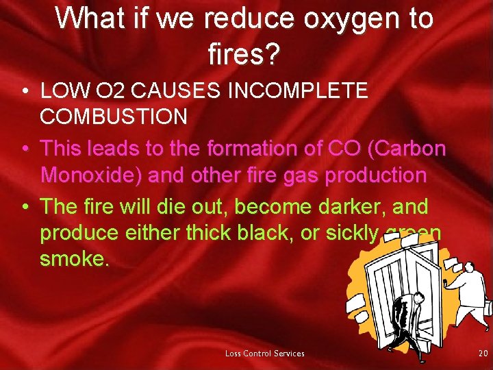 What if we reduce oxygen to fires? • LOW O 2 CAUSES INCOMPLETE COMBUSTION