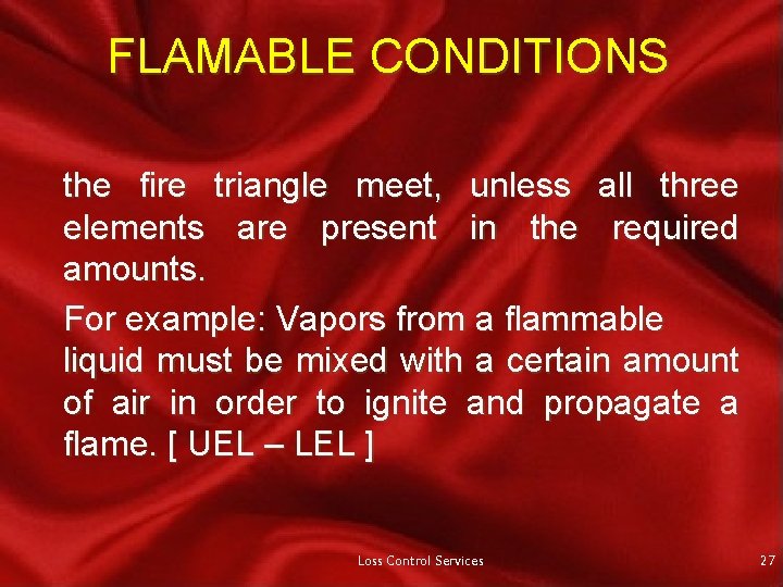 FLAMABLE CONDITIONS the fire triangle meet, unless all three elements are present in the