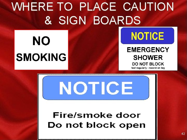 WHERE TO PLACE CAUTION & SIGN BOARDS Loss Control Services 42 